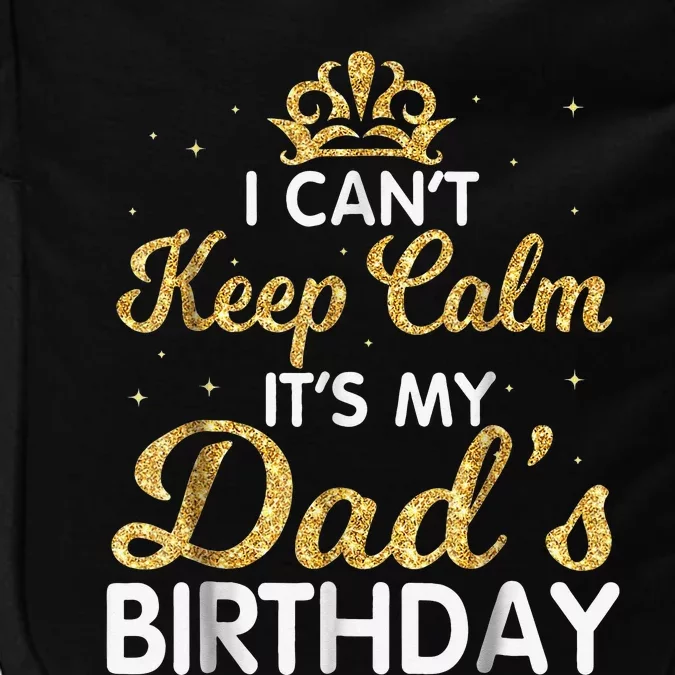 I Can't Keep Calm It's My Dad Birthday Happy Father Impact Tech Backpack