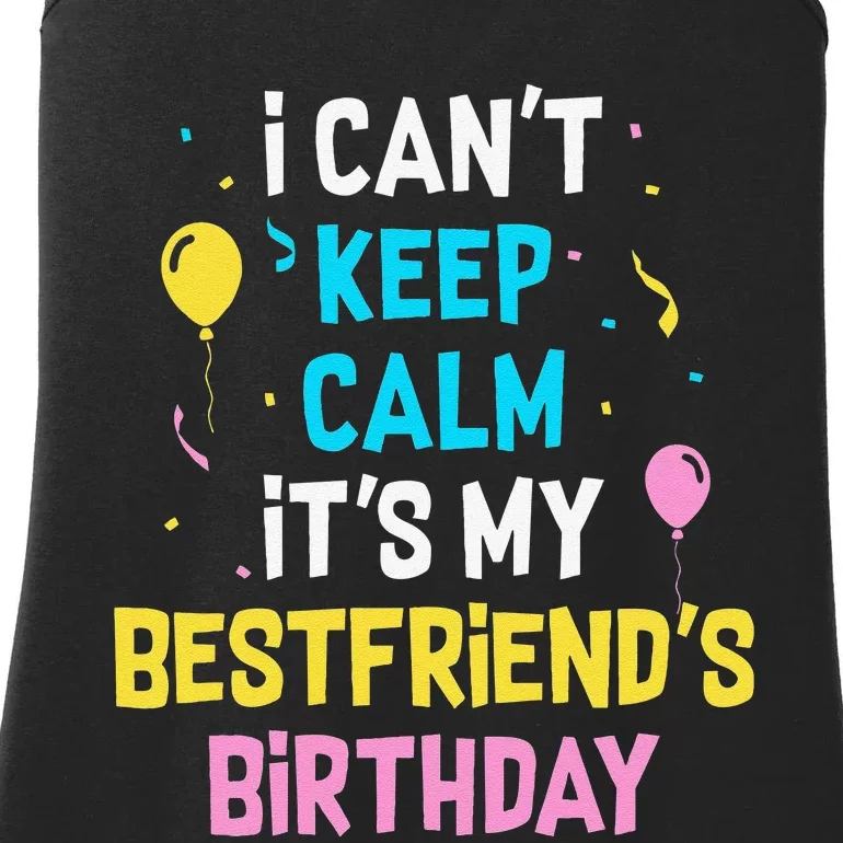 I Can't Keep Calm It's My Best Friend's Birthday Ladies Essential Tank