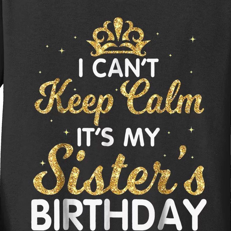 I Can't Keep Calm It's My Sister Birthday Kids Long Sleeve Shirt