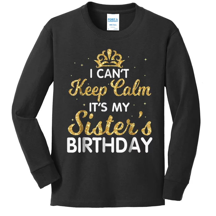 I Can't Keep Calm It's My Sister Birthday Kids Long Sleeve Shirt