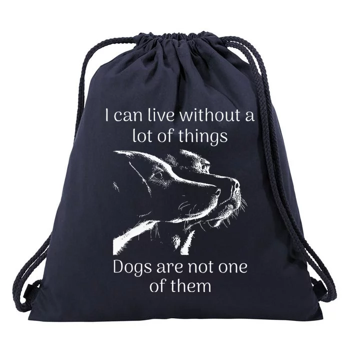 I CanT Live Without Dogs Drawstring Bag