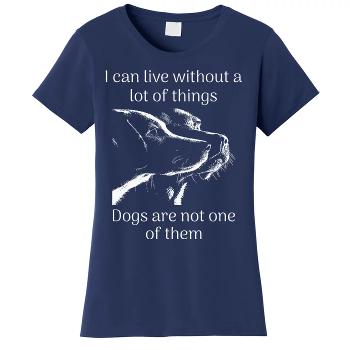 I CanT Live Without Dogs Women's T-Shirt