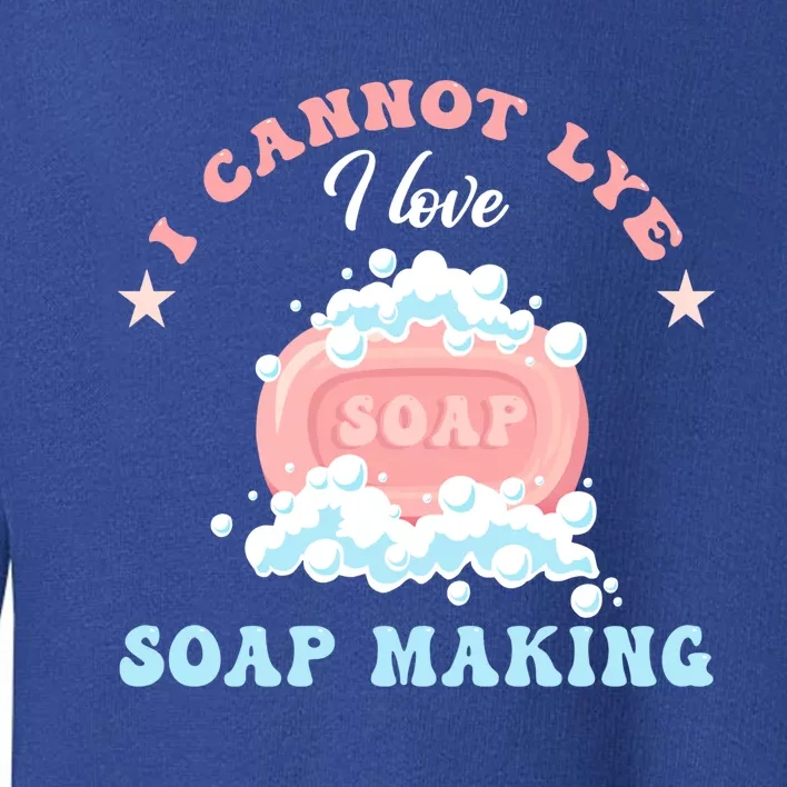 I Cannot Lye Soap Making Soap Maker Funny Gift Toddler Sweatshirt