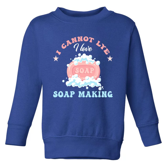 I Cannot Lye Soap Making Soap Maker Funny Gift Toddler Sweatshirt