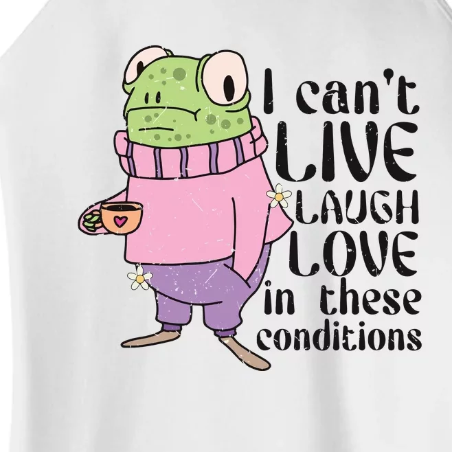 I Cant Live Laugh Love In These Conditions Funny Frog Meme Women’s Perfect Tri Rocker Tank