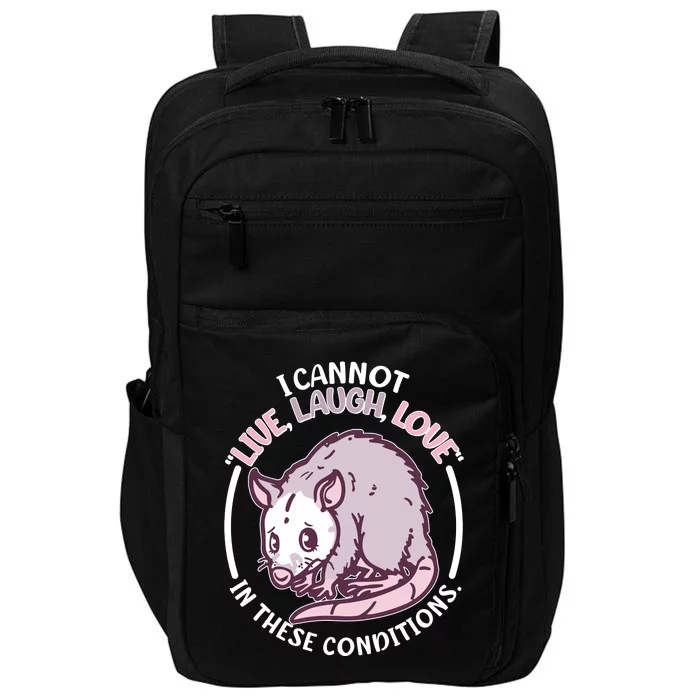 I Cannot Live Laugh Love In These Conditions Opossum Impact Tech Backpack