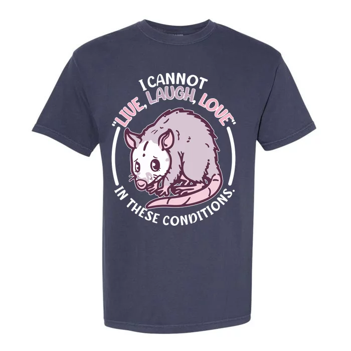 I Cannot Live Laugh Love In These Conditions Opossum Garment-Dyed Heavyweight T-Shirt