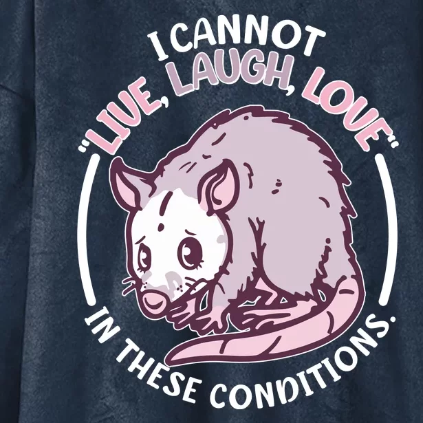 I Cannot Live Laugh Love In These Conditions Opossum Hooded Wearable Blanket