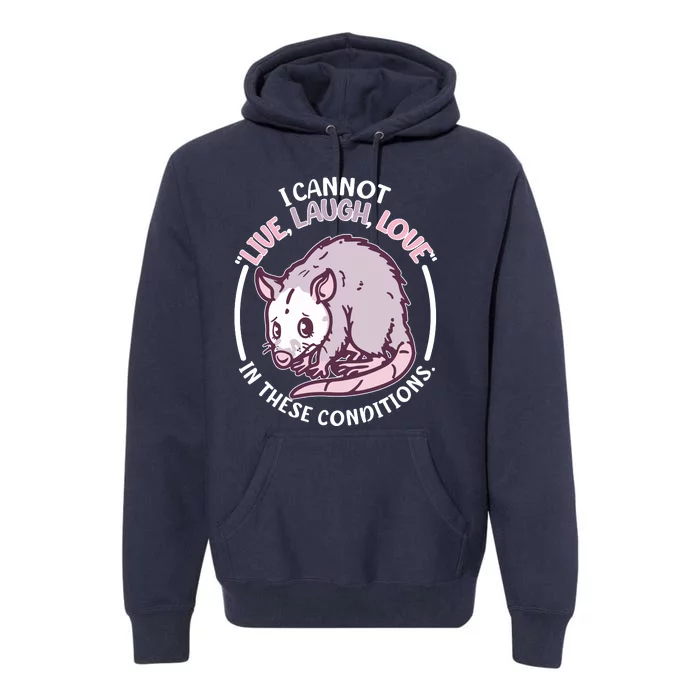 I Cannot Live Laugh Love In These Conditions Opossum Premium Hoodie