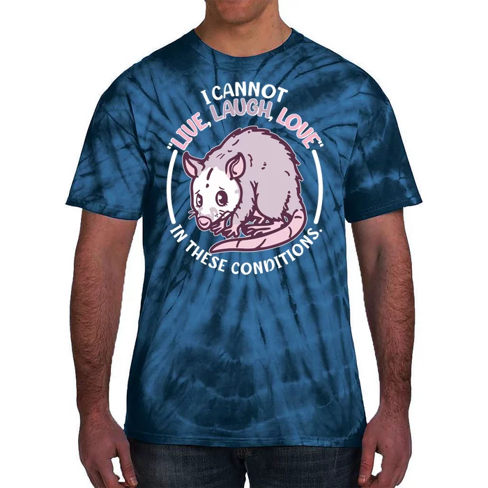 I Cannot Live Laugh Love In These Conditions Opossum Tie-Dye T-Shirt