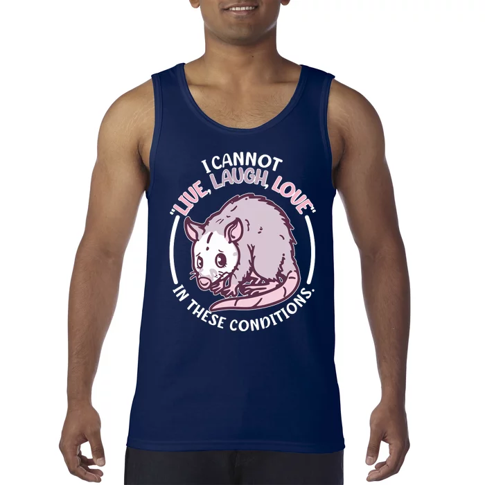 I Cannot Live Laugh Love In These Conditions Opossum Tank Top