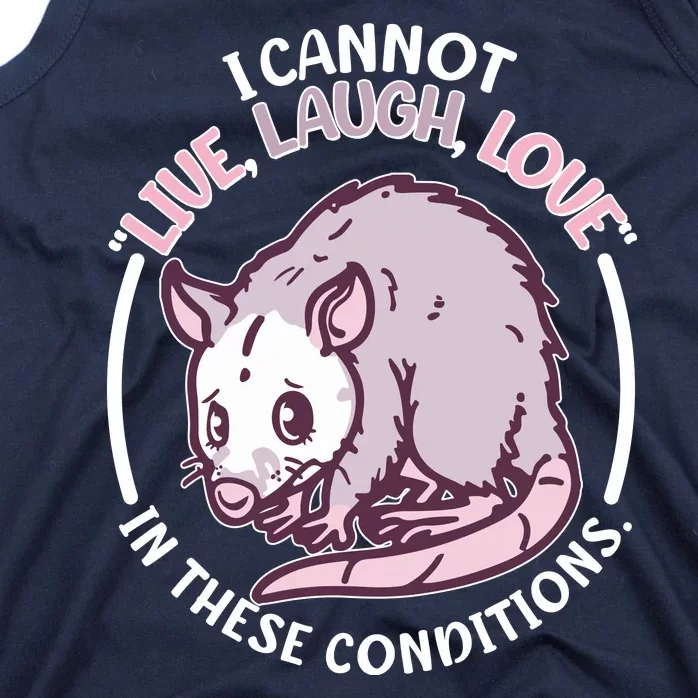 I Cannot Live Laugh Love In These Conditions Opossum Tank Top