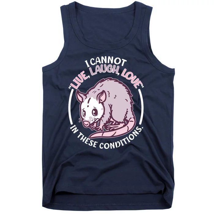 I Cannot Live Laugh Love In These Conditions Opossum Tank Top