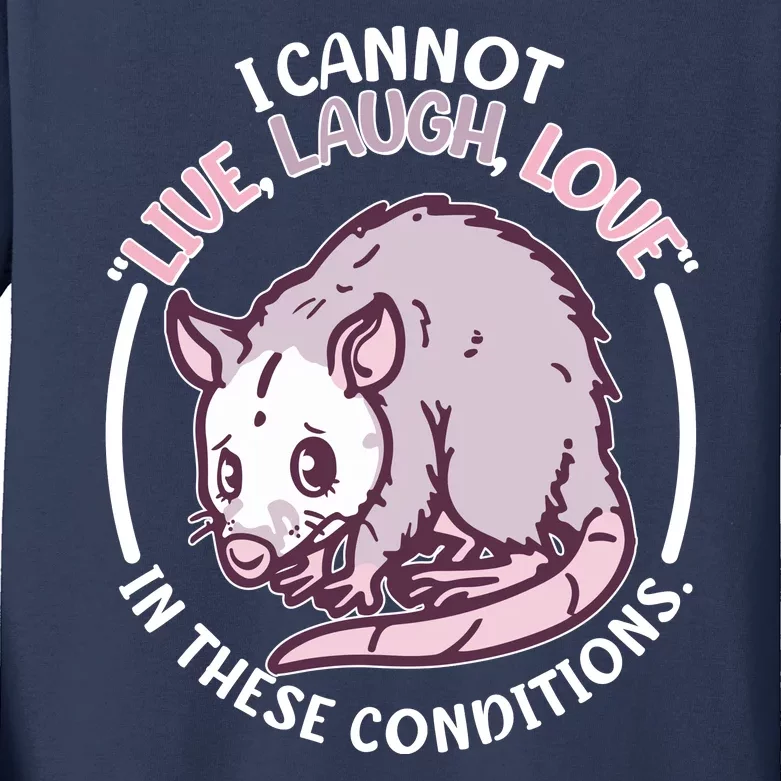 I Cannot Live Laugh Love In These Conditions Opossum Kids Long Sleeve Shirt