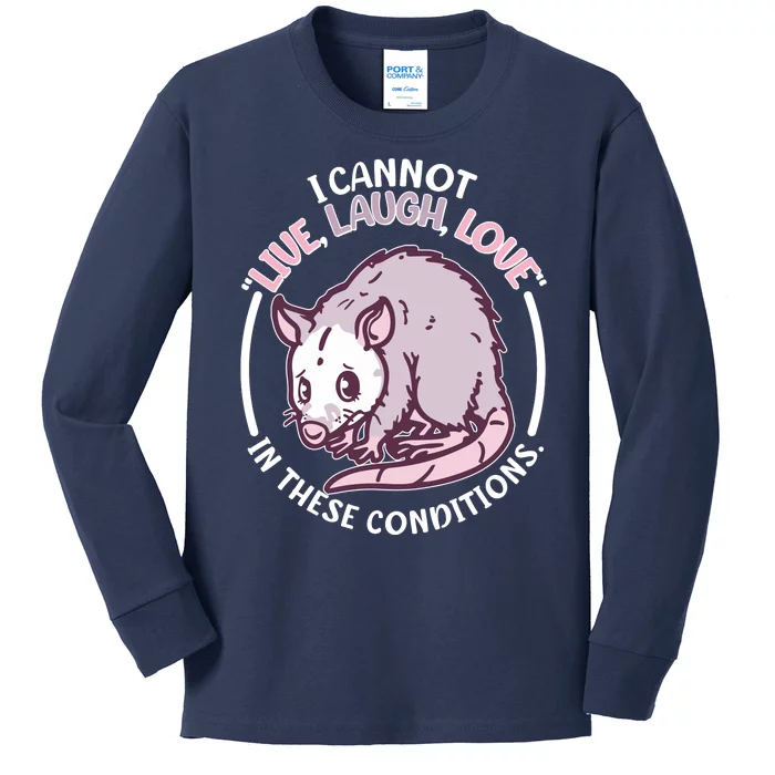 I Cannot Live Laugh Love In These Conditions Opossum Kids Long Sleeve Shirt