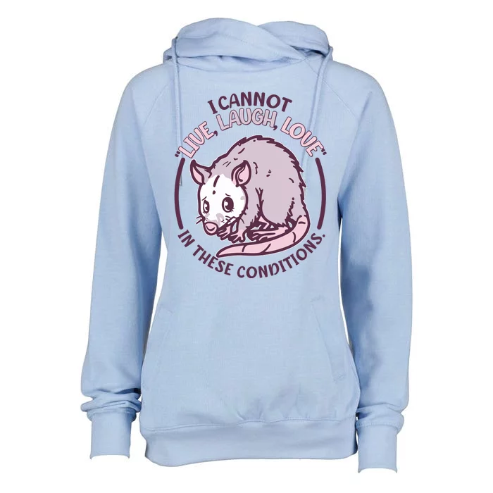 I Cannot Live Laugh Love In These Conditions Opossum Womens Funnel Neck Pullover Hood