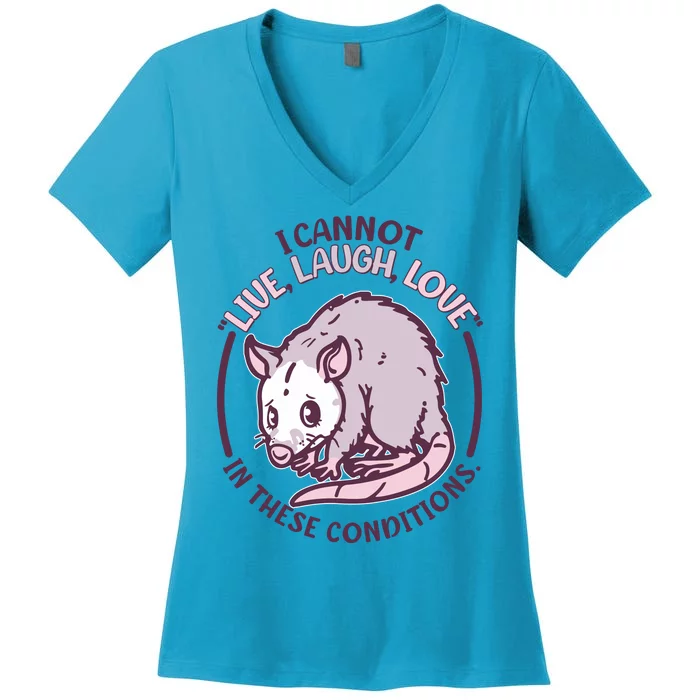 I Cannot Live Laugh Love In These Conditions Opossum Women's V-Neck T-Shirt