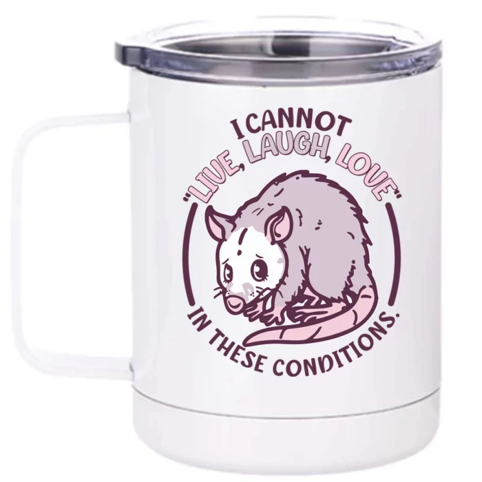 I Cannot Live Laugh Love In These Conditions Opossum Front & Back 12oz Stainless Steel Tumbler Cup