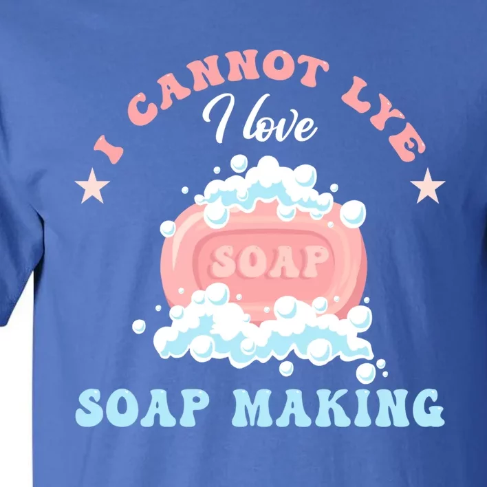 I Cannot Lye Soap Making Soap Maker Gift Tall T-Shirt