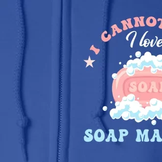 I Cannot Lye Soap Making Soap Maker Gift Full Zip Hoodie