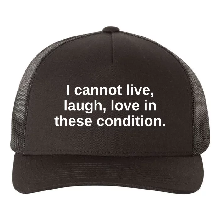 I Cannot Live Laugh Love In These Condition Yupoong Adult 5-Panel Trucker Hat