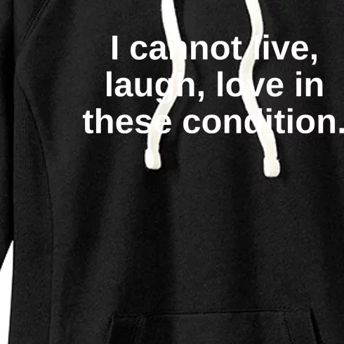 I Cannot Live Laugh Love In These Condition Women's Fleece Hoodie