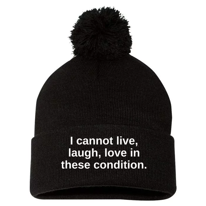 I Cannot Live Laugh Love In These Condition Pom Pom 12in Knit Beanie