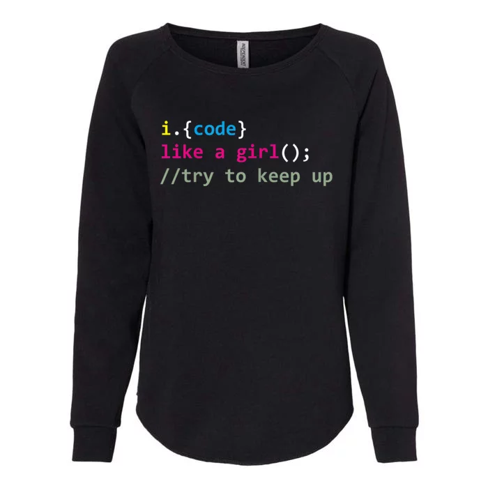 I Code Like A Girl Try To Keep Up Funny Coding Developer Womens California Wash Sweatshirt