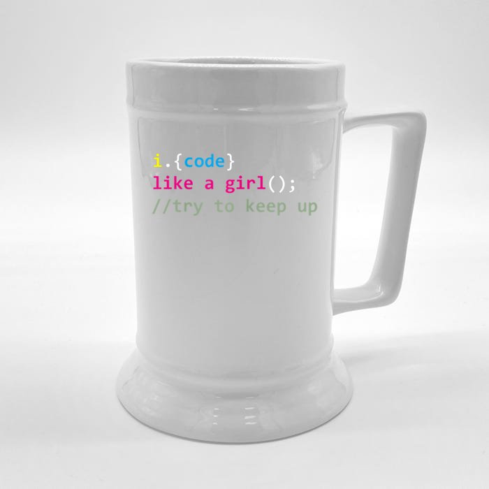 I Code Like A Girl Try To Keep Up Funny Coding Developer Front & Back Beer Stein