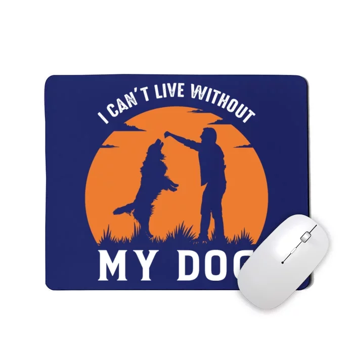 I Cant Live Without My Dog Mousepad