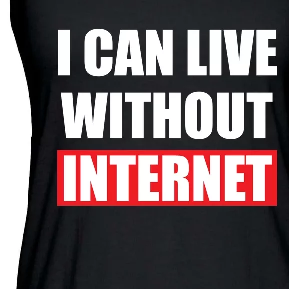 I Can Live Without Internet Ladies Essential Flowy Tank