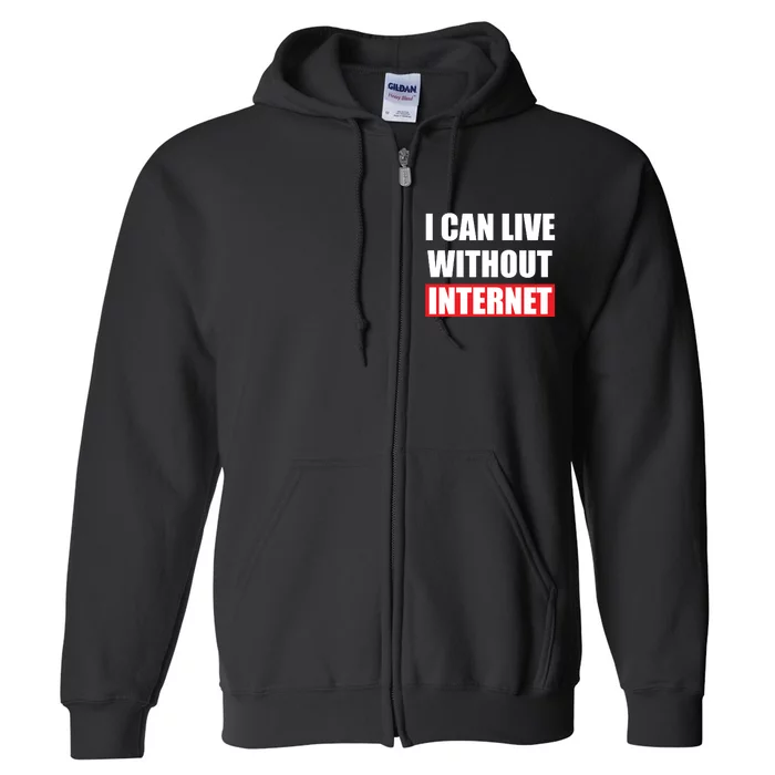 I Can Live Without Internet Full Zip Hoodie