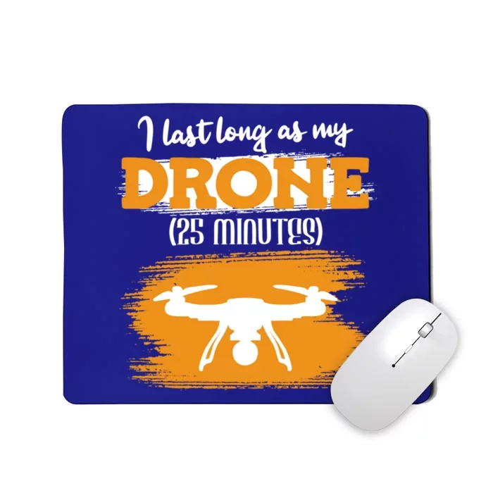 I Can Last As Long As My Drone 25 Minutes Racing Drones Funny Gift Mousepad