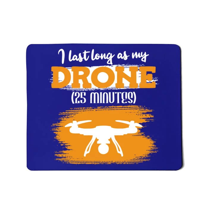 I Can Last As Long As My Drone 25 Minutes Racing Drones Funny Gift Mousepad