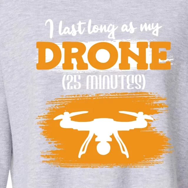 I Can Last As Long As My Drone 25 Minutes Racing Drones Funny Gift Cropped Pullover Crew