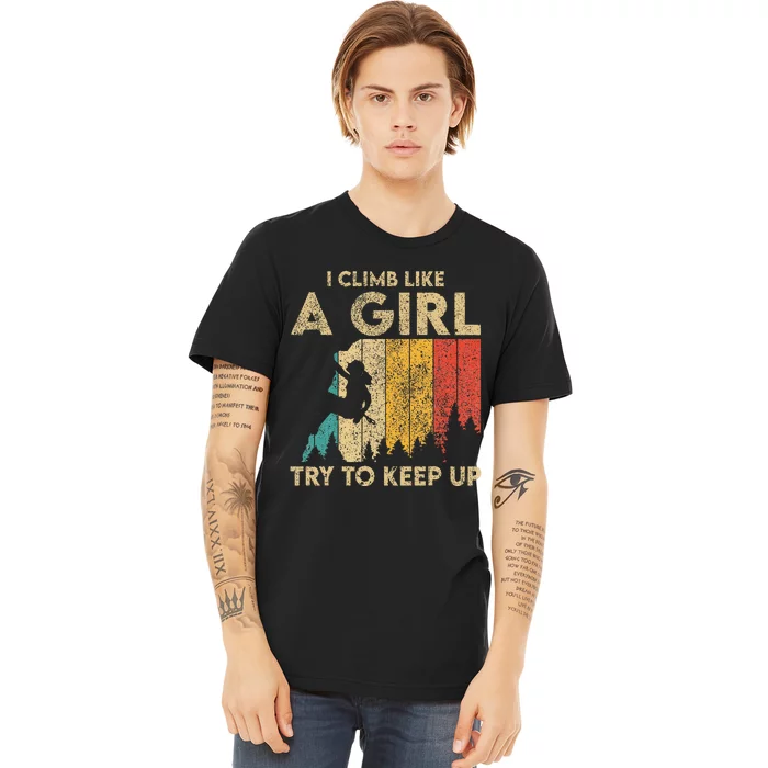 I Climb Like A Girl Vintage Rock Climbing Bouldering Premium T-Shirt