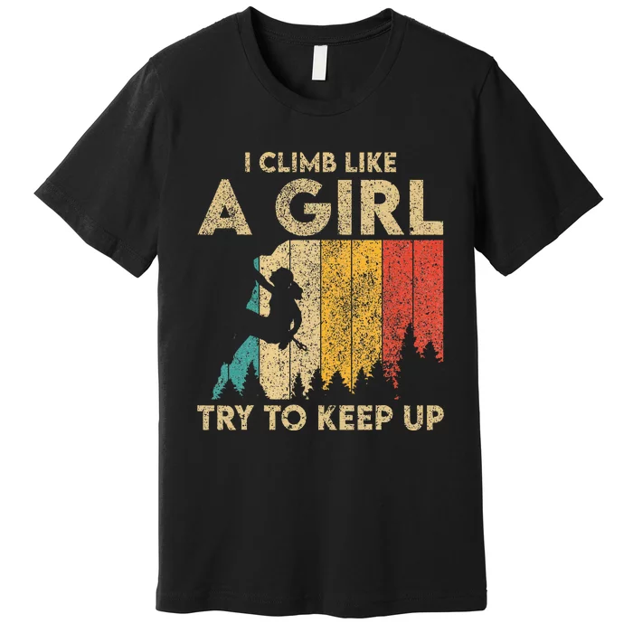 I Climb Like A Girl Vintage Rock Climbing Bouldering Premium T-Shirt