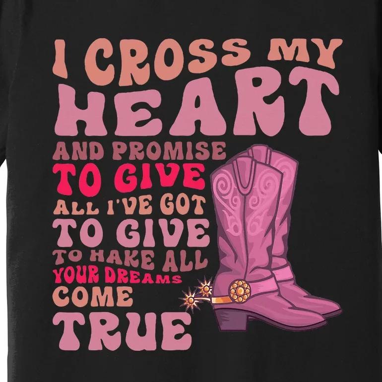 I Cross My Heart And Promise Apparel Premium T-Shirt