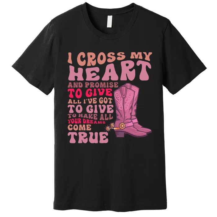 I Cross My Heart And Promise Apparel Premium T-Shirt