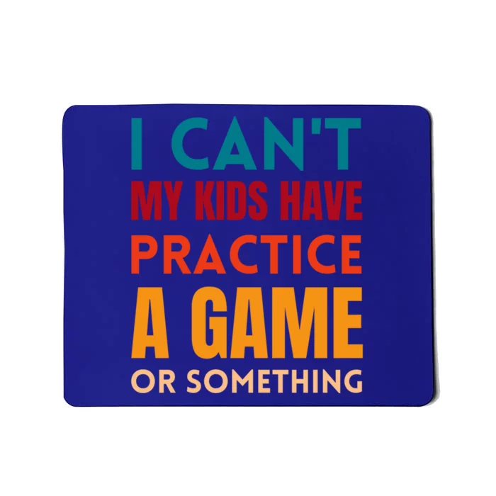 I Cant My Have Practice A Game Or Something Parent Cute Gift Mousepad