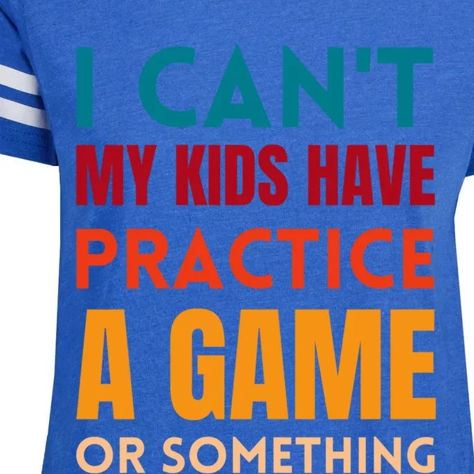 I Cant My Have Practice A Game Or Something Parent Cute Gift Enza Ladies Jersey Football T-Shirt