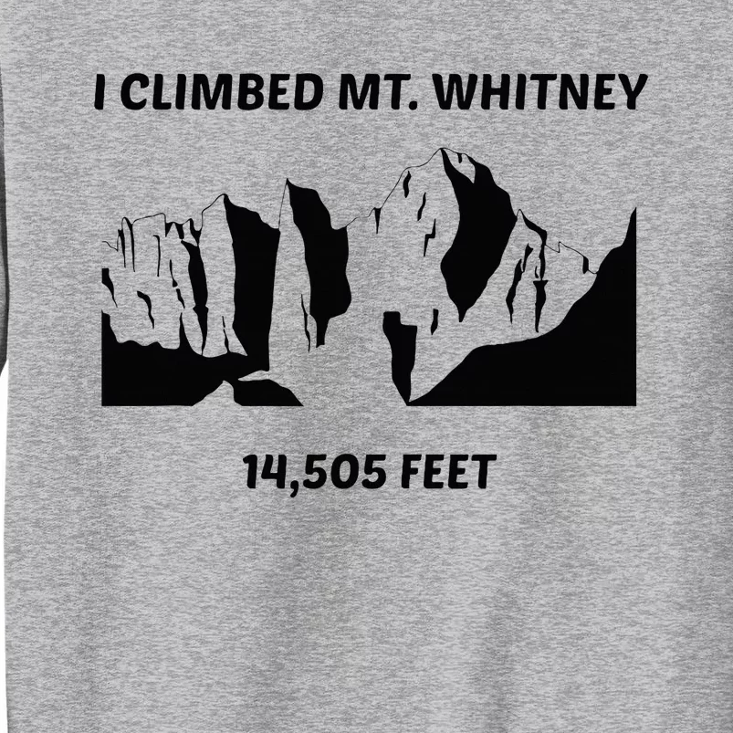 I Climbed Mt Whitney Tall Sweatshirt