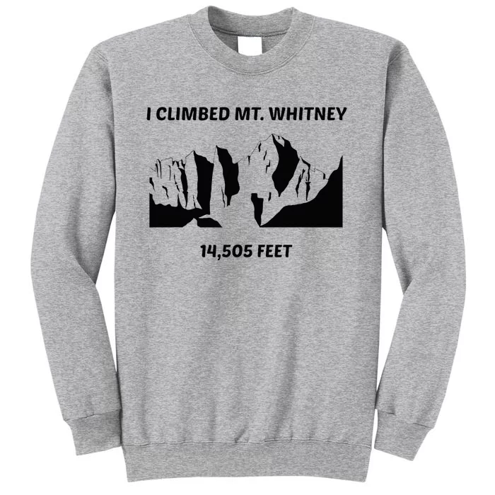 I Climbed Mt Whitney Tall Sweatshirt