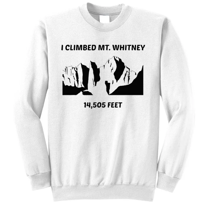 I Climbed Mt Whitney Sweatshirt