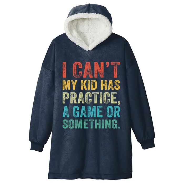 I Can't My Has Practice A Game Or Something Vintage Great Gift Hooded Wearable Blanket