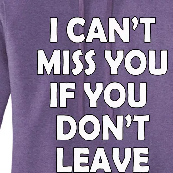 I CanT Miss You If You DonT Leave Funny Women's Pullover Hoodie