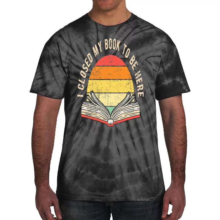 I Closed My Book To Be Here Tie-Dye T-Shirt