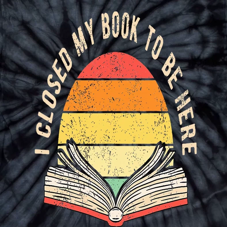 I Closed My Book To Be Here Tie-Dye T-Shirt