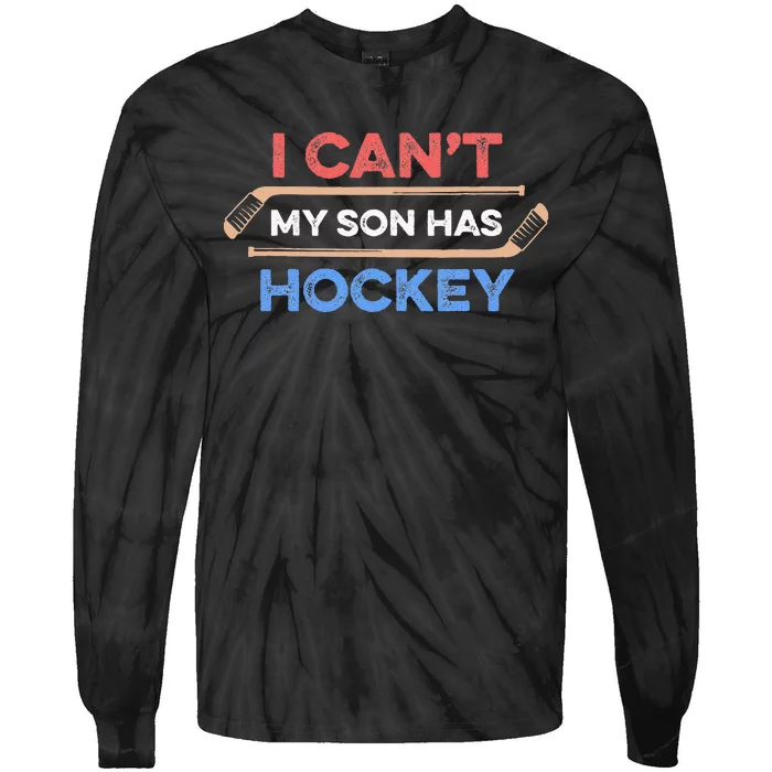 I Can't My Son Has Hockey Hockey Dad Hockey Mom Hockey Lover Tie-Dye Long Sleeve Shirt