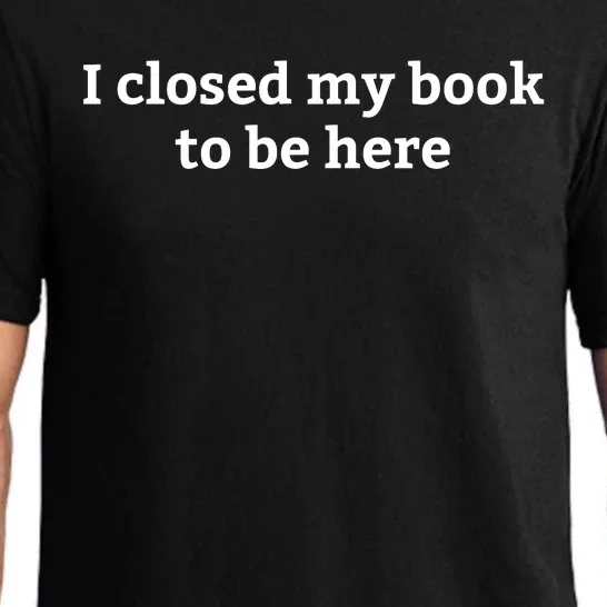 I Closed My Book To Be Here Funny Book Lover Pajama Set